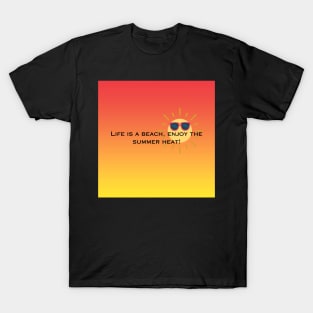 Life is a beach, enjoy the summer heat! T-Shirt